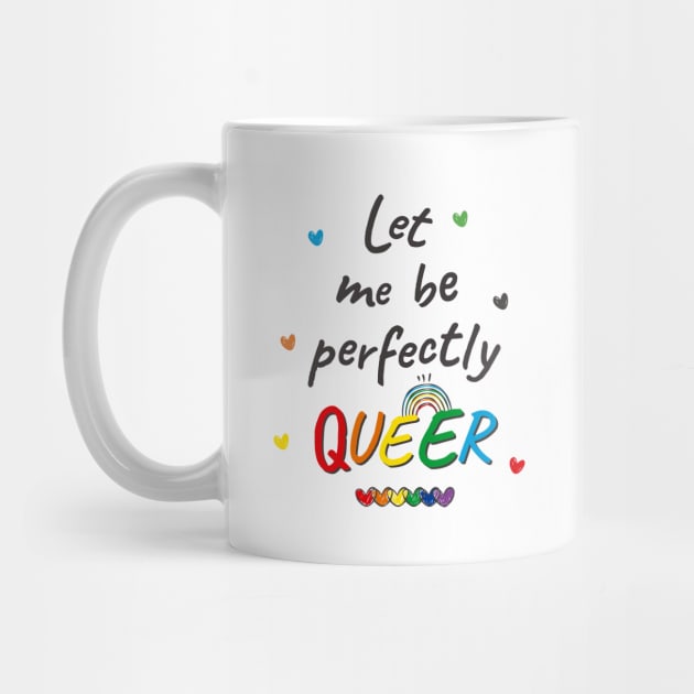 Let me be Perfectly Queer by Printadorable